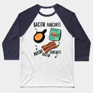 Bacon Pancakes Making bacon Pancakes Baseball T-Shirt